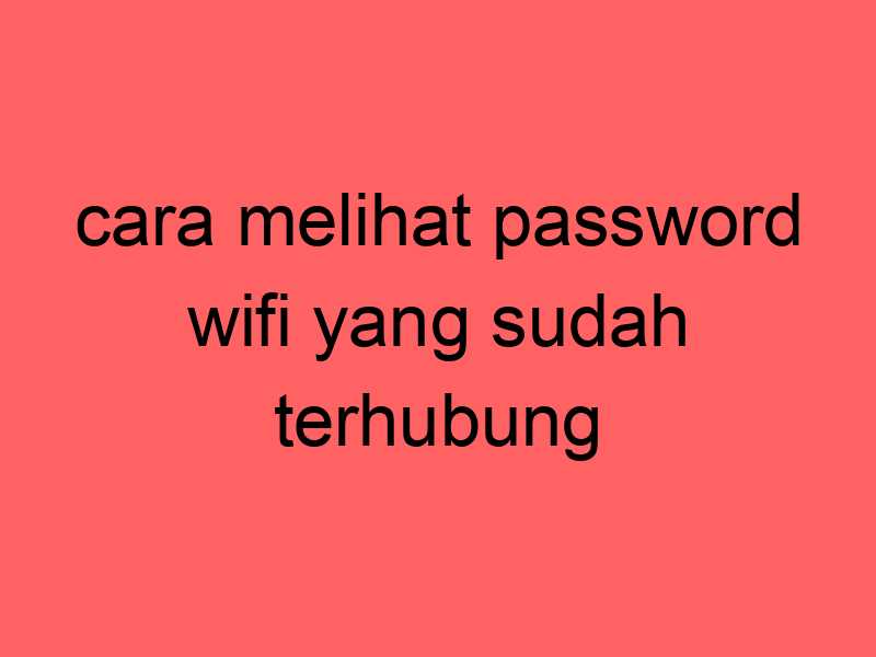 cara-melihat-password-wifi-yang-sudah-terhubung-di-laptop_11306.jpg