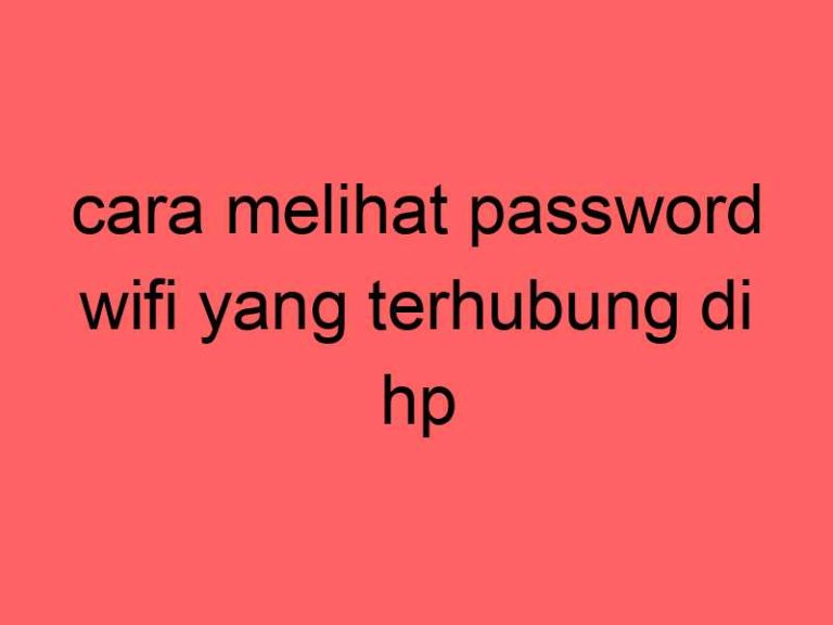 cara-melihat-password-wifi-yang-terhubung-di-hp_11305.jpg