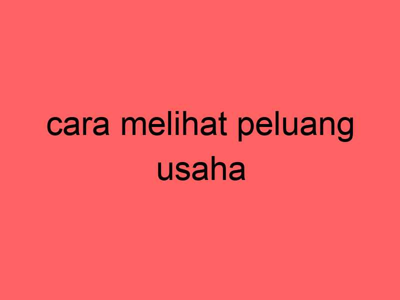 cara-melihat-peluang-usaha_11302.jpg