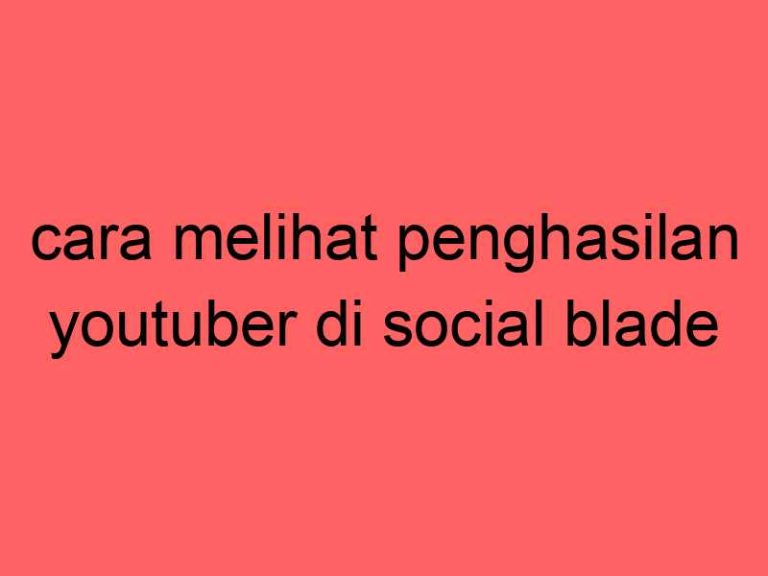 cara-melihat-penghasilan-youtuber-di-social-blade_11419.jpg