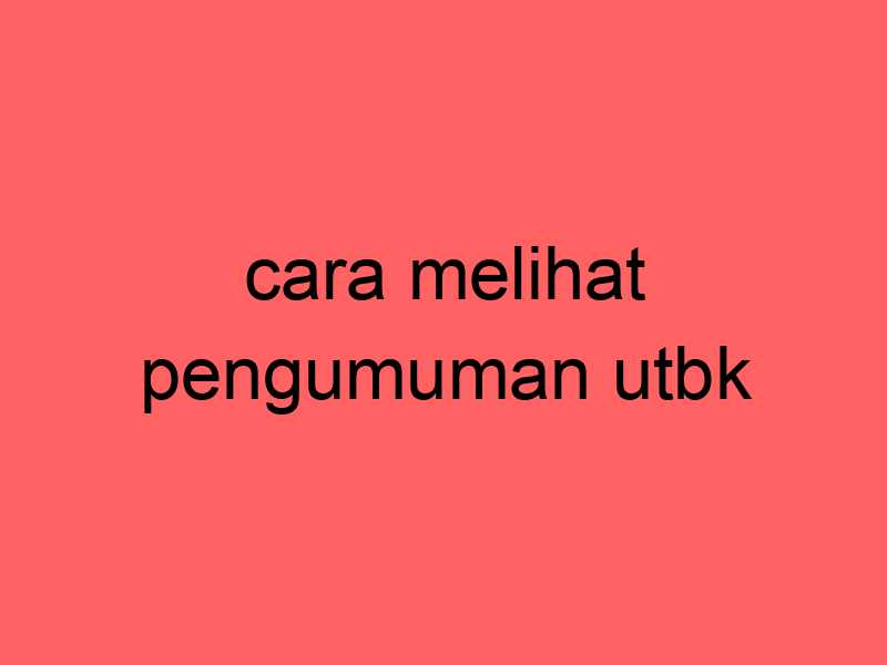 cara-melihat-pengumuman-utbk_11417.jpg