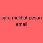 cara-melihat-pesan-email_11298.jpg