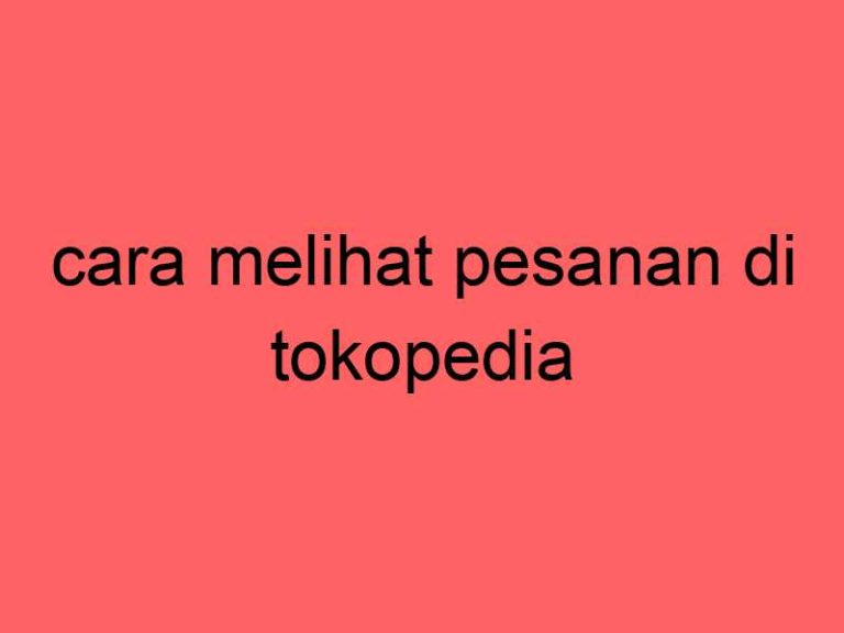 cara-melihat-pesanan-di-tokopedia_11297.jpg