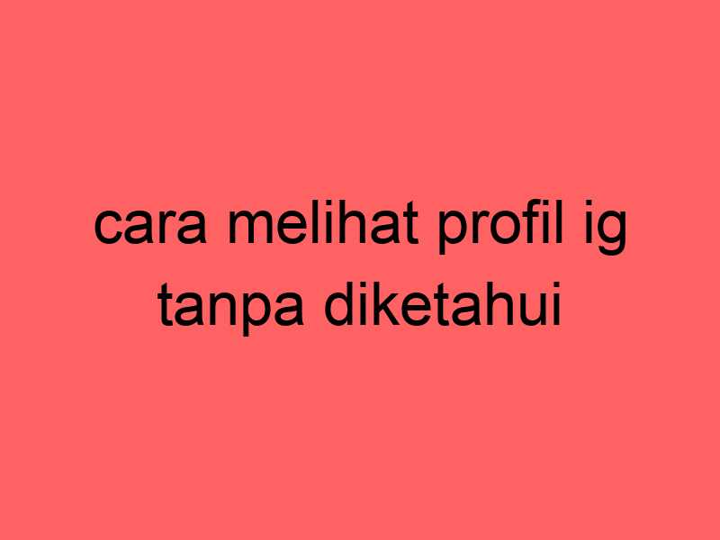 cara-melihat-profil-ig-tanpa-diketahui_11415.jpg