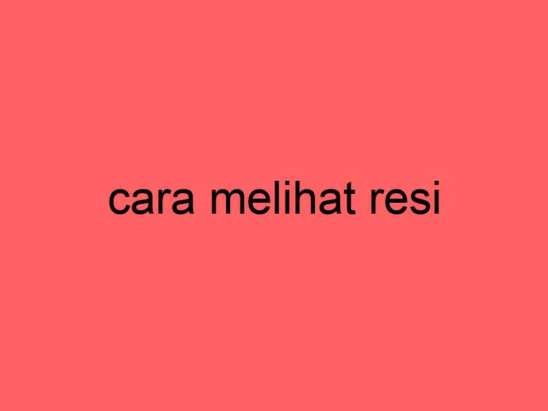 cara-melihat-resi_11290.jpg