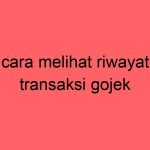 cara-melihat-riwayat-transaksi-gojek_11289.jpg