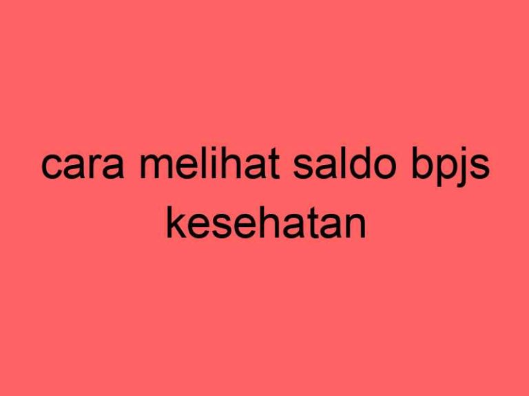 cara-melihat-saldo-bpjs-kesehatan_11409.jpg