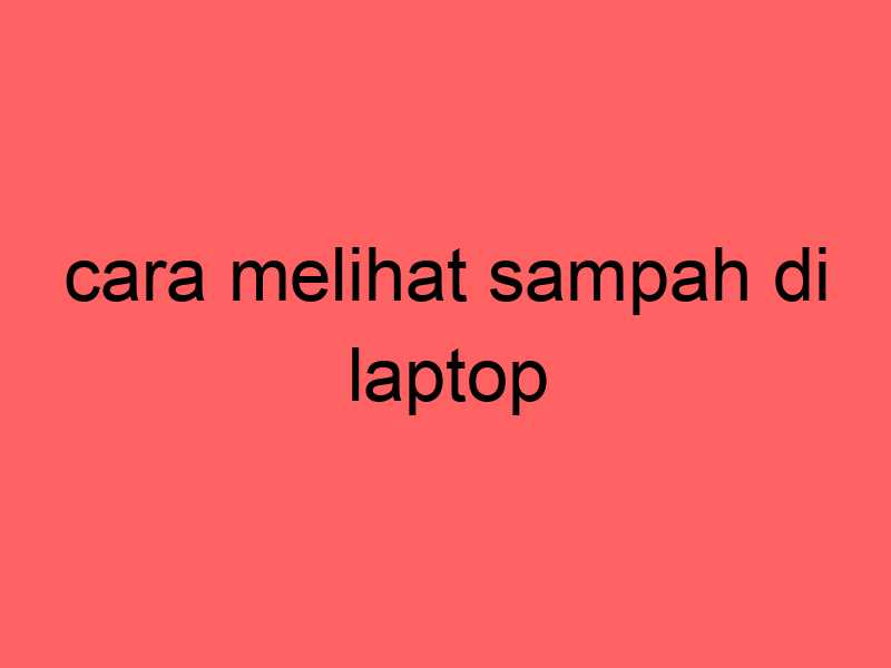 cara-melihat-sampah-di-laptop_11408.jpg