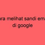 cara-melihat-sandi-email-di-google_11406.jpg