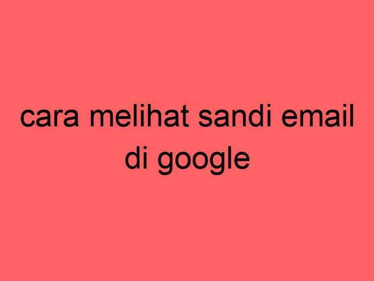cara-melihat-sandi-email-di-google_11406.jpg