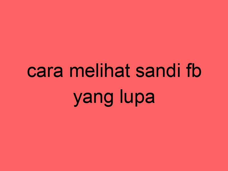 cara-melihat-sandi-fb-yang-lupa_11404.jpg