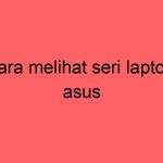 cara-melihat-seri-laptop-asus_11400.jpg