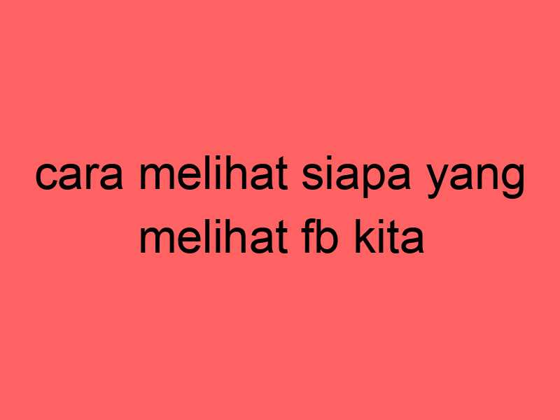cara-melihat-siapa-yang-melihat-fb-kita_11281.jpg