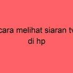 cara-melihat-siaran-tv-di-hp_11399.jpg
