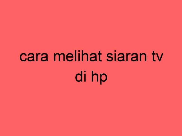 cara-melihat-siaran-tv-di-hp_11399.jpg