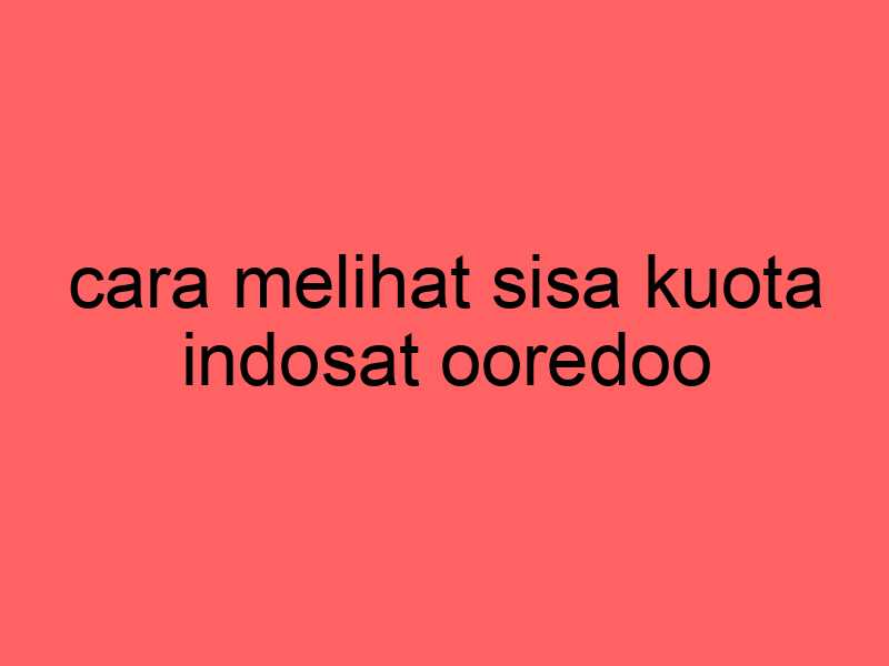 cara-melihat-sisa-kuota-indosat-ooredoo_11398.jpg
