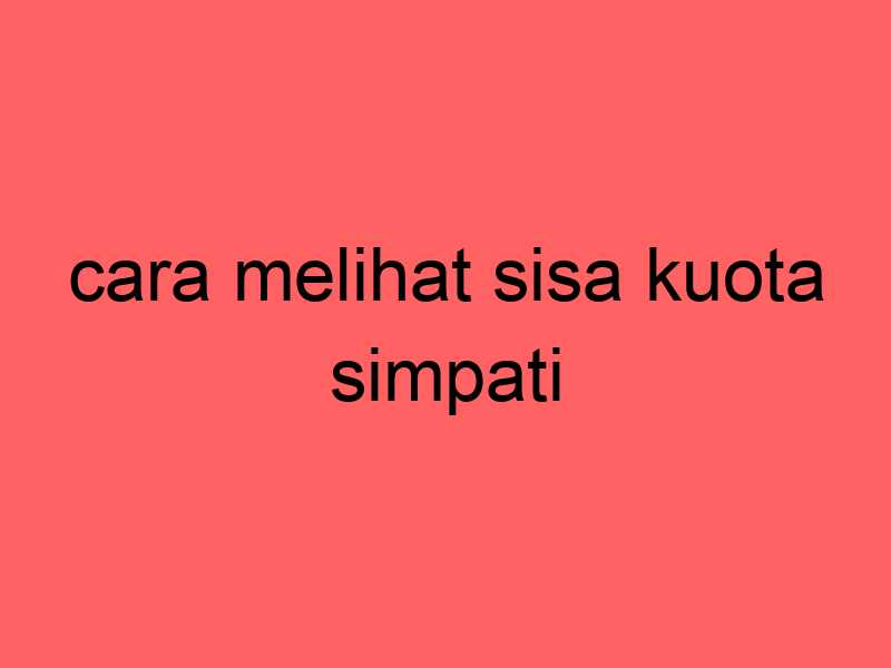 cara-melihat-sisa-kuota-simpati_11279.jpg