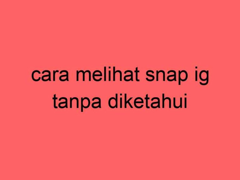 cara-melihat-snap-ig-tanpa-diketahui_11278.jpg