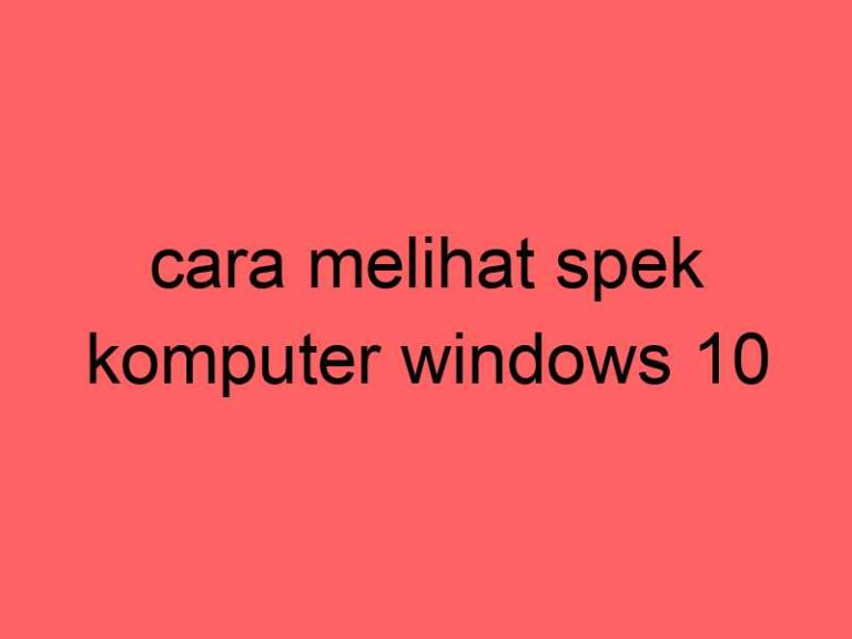 cara-melihat-spek-komputer-windows-10_11277.jpg