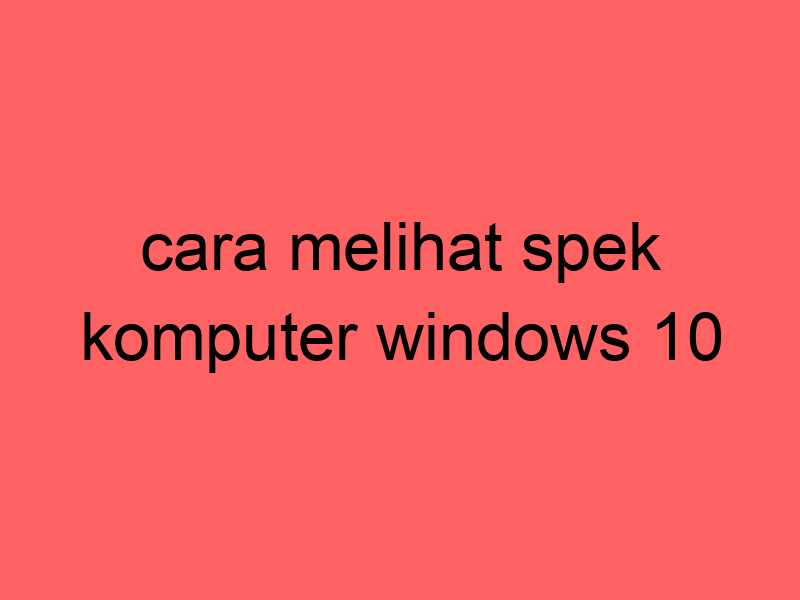 cara-melihat-spek-komputer-windows-10_11277.jpg