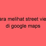 cara-melihat-street-view-di-google-maps_11395.jpg