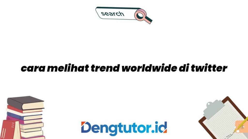 cara-melihat-trend-worldwide-di-twitter_4663.jpg