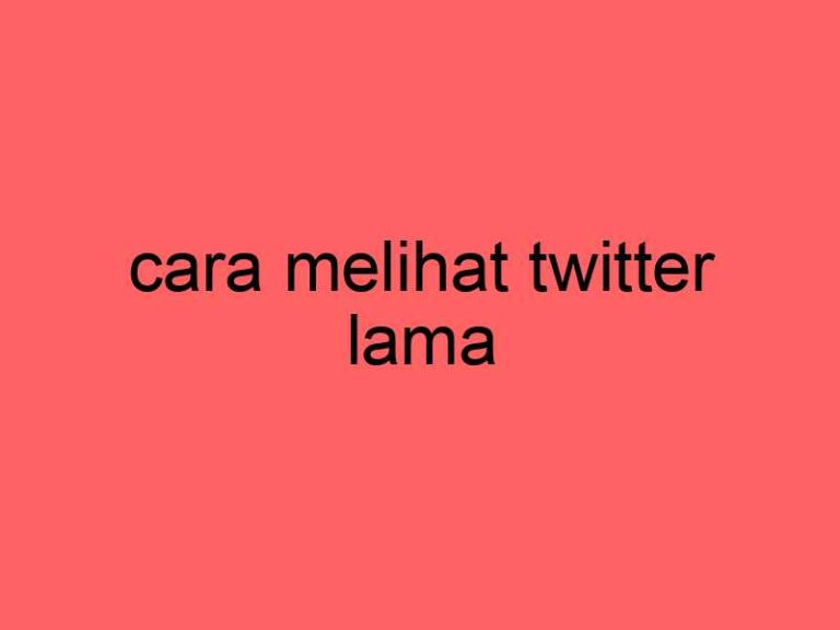 cara-melihat-twitter-lama_11390.jpg