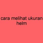 cara-melihat-ukuran-helm_11265.jpg