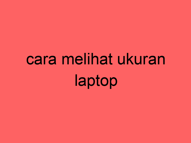 cara-melihat-ukuran-laptop_11264.jpg