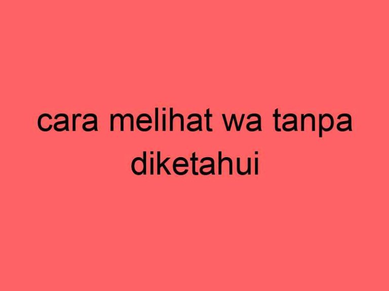cara-melihat-wa-tanpa-diketahui_11386.jpg
