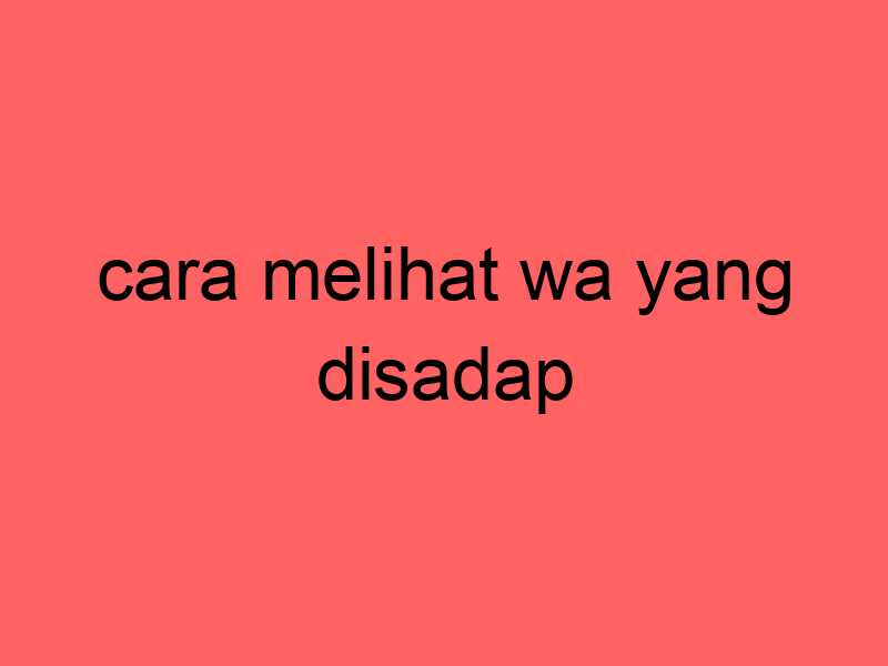 cara-melihat-wa-yang-disadap_11259.jpg