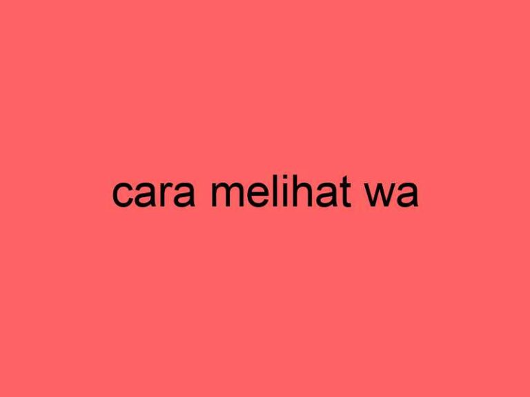 cara-melihat-wa_11262.jpg