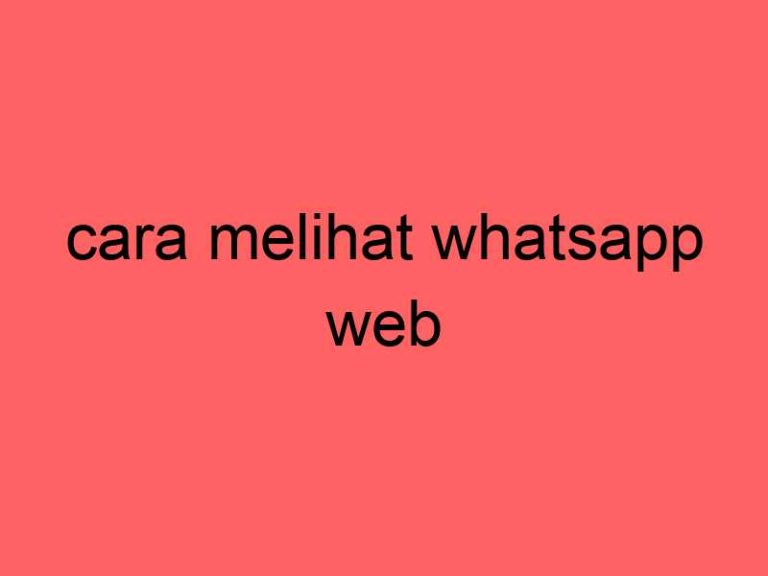 cara-melihat-whatsapp-web_11258.jpg