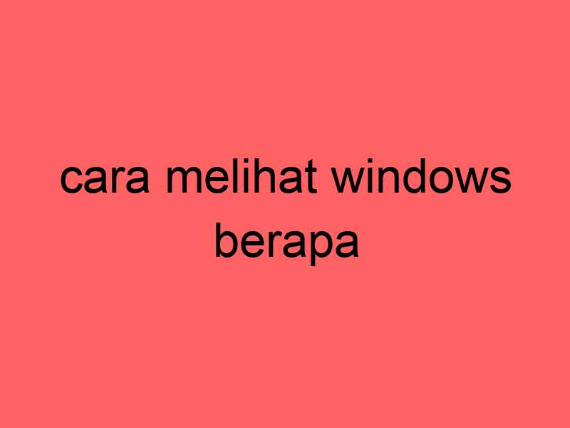 cara-melihat-windows-berapa_11383.jpg
