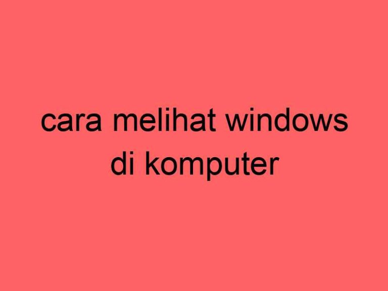 cara-melihat-windows-di-komputer_11382.jpg