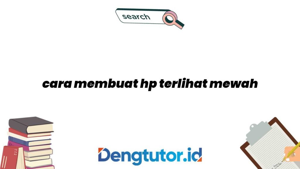 cara-membuat-hp-terlihat-mewah_4643.jpg