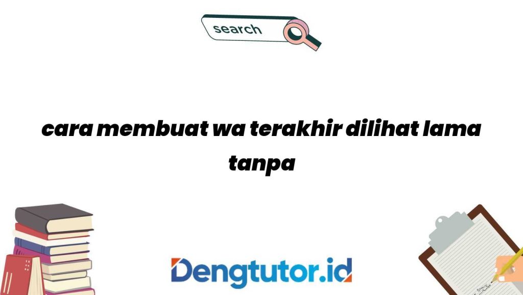 cara-membuat-wa-terakhir-dilihat-lama-tanpa-aplikasi_4639.jpg