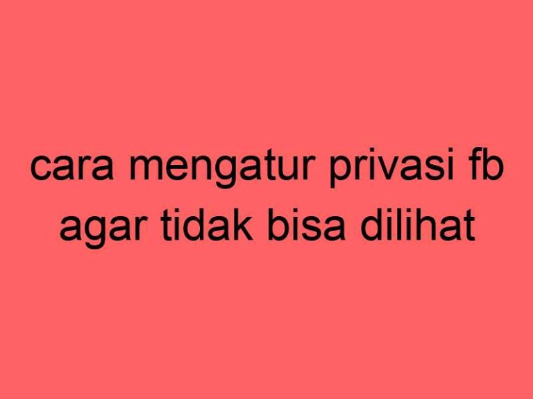 cara-mengatur-privasi-fb-agar-tidak-bisa-dilihat-selain-teman_11254.jpg