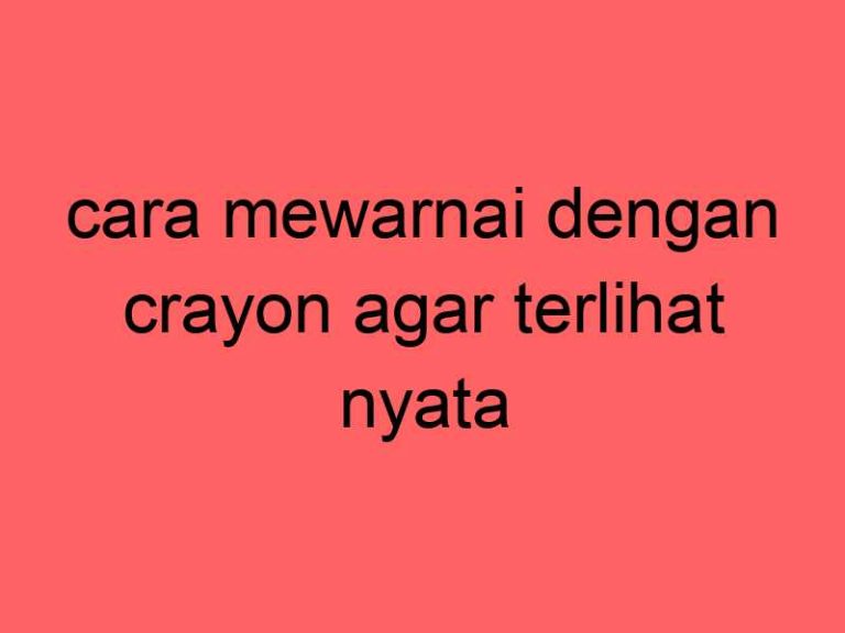cara-mewarnai-dengan-crayon-agar-terlihat-nyata_11250.jpg