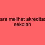 cara-melihat-akreditasi-sekolah_11709.jpg