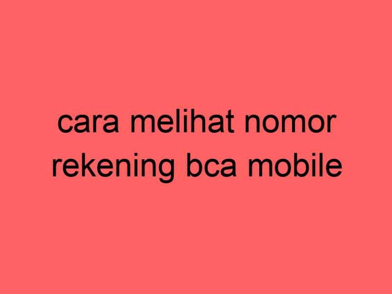 cara-melihat-nomor-rekening-bca-mobile_12075.jpg
