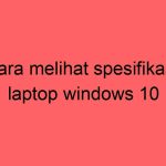 cara-melihat-spesifikasi-laptop-windows-10_11811.jpg